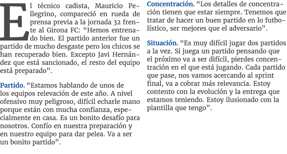 El t cnico cadista, Mauricio Pellegrino, compareci en rueda de prensa previa a la jornada 32 frente al Girona FC: “H...