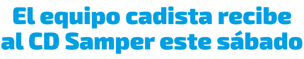 El equipo cadista recibe al CD Samper este s bado