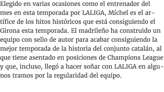 Elegido en varias ocasiones como el entrenador del mes en esta temporada por LALIGA, M chel es el art fice de los hit...
