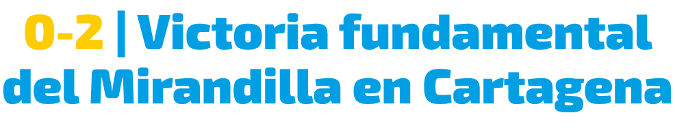 0 2 | Victoria fundamental del Mirandilla en Cartagena