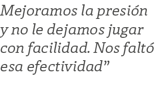 Mejoramos la presi n y no le dejamos jugar con facilidad. Nos falt esa efectividad”
