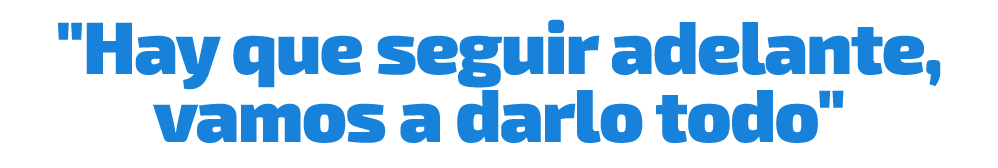 \“Hay que seguir adelante, vamos a darlo todo\"