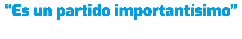 “Es un partido important simo”