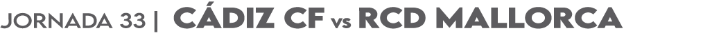 JORNADA 33 | c diz cf vs rcd mallorca