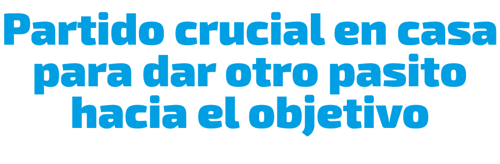 Partido crucial en casa para dar otro pasito hacia el objetivo 