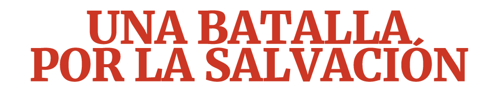 UNA BATALLA POR LA SALVACI N