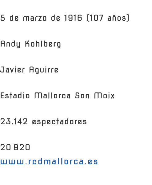 FUNDACI N 5 de marzo de 1916 (107 a os)PRESIDENTE Andy Kohlberg ENTRENADOR Javier Aguirre ESTADIO Estadio Mallorca So...
