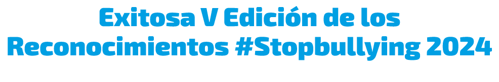 Exitosa V Edici n de los Reconocimientos #Stopbullying 2024