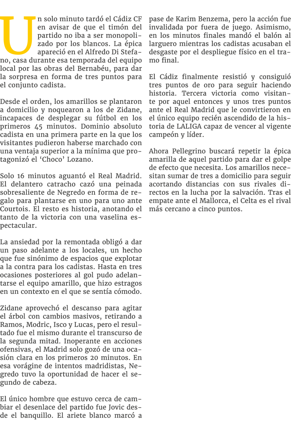 Un solo minuto tard el C diz CF en avisar de que el tim n del partido no iba a ser monopolizado por los blancos. La ...