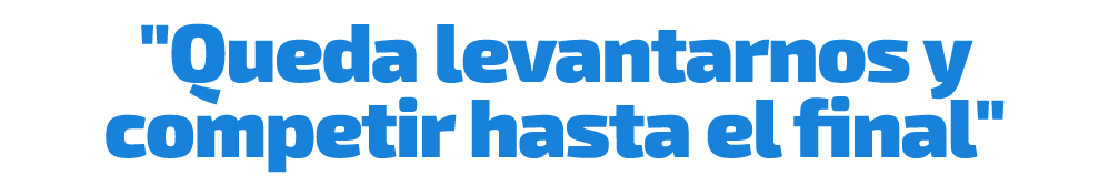 \“Queda levantarnos y competir hasta el final\"