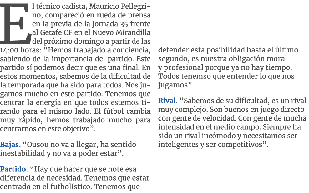 El t cnico cadista, Mauricio Pellegrino, compareci en rueda de prensa en la previa de la jornada 35 frente al Getafe...