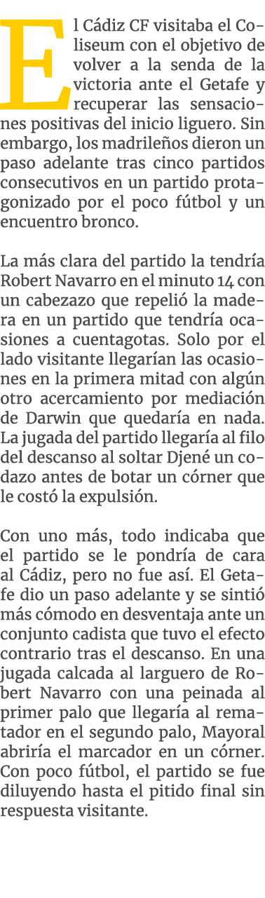 E l C diz CF visitaba el Coliseum con el objetivo de volver a la senda de la victoria ante el Getafe y recuperar las ...