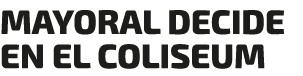 MAYORAL DECIDE EN EL COLISEUM
