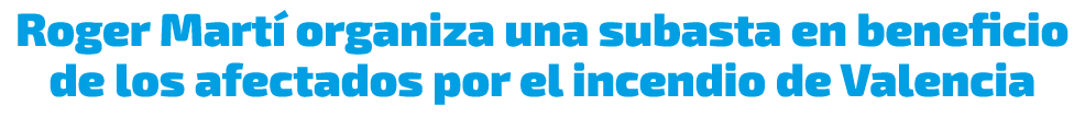 Roger Mart organiza una subasta en beneficio de los afectados por el incendio de Valencia