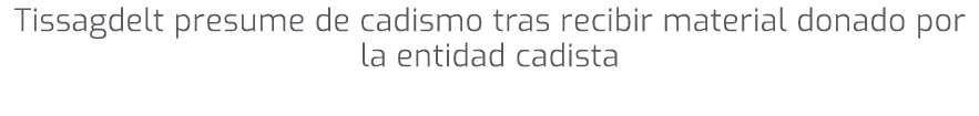 Tissagdelt presume de cadismo tras recibir material donado por la entidad cadista 