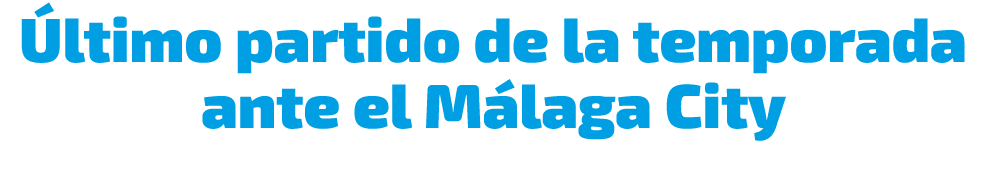  ltimo partido de la temporada ante el M laga City