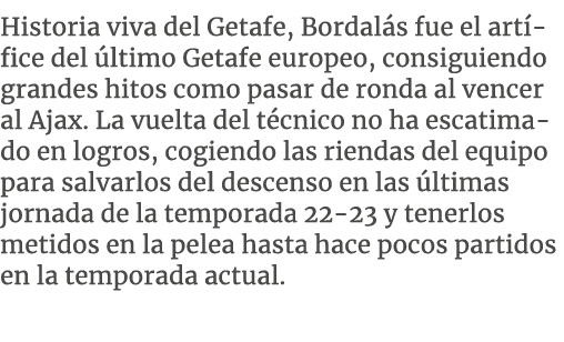 Historia viva del Getafe, Bordal s fue el art fice del ltimo Getafe europeo, consiguiendo grandes hitos como pasar d...