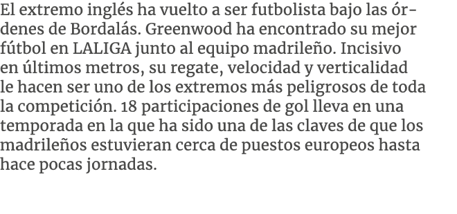 El extremo ingl s ha vuelto a ser futbolista bajo las rdenes de Bordal s. Greenwood ha encontrado su mejor f tbol en...