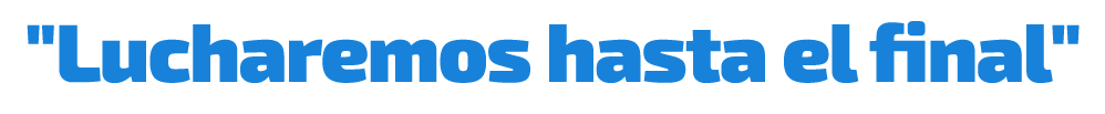 \“Lucharemos hasta el final\"