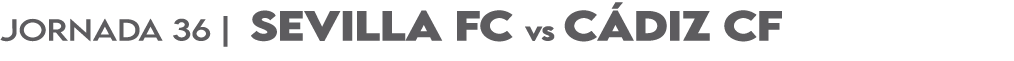 JORNADA 36 | sevilla FC vs c diz cf 