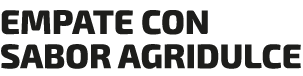 EMPATE CON SABOR AGRIDULCE
