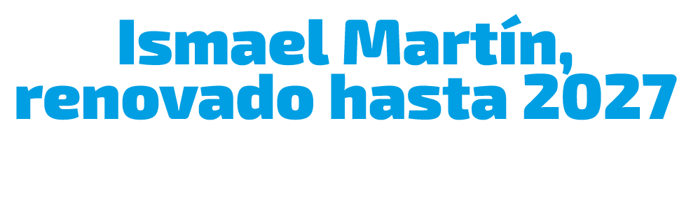 Ismael Mart n, renovado hasta 2027