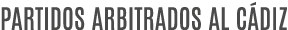 PARTIDOS ARBITRADOS AL C DIZ