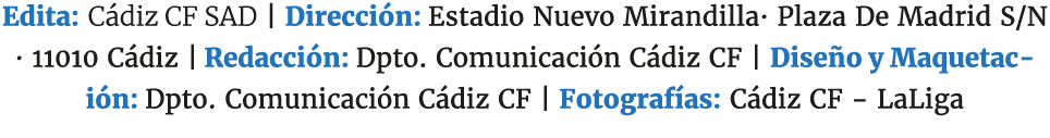 Edita: C diz CF SAD | Direcci n: Estadio Nuevo Mirandilla· Plaza De Madrid S/N · 11010 C diz | Redacci n: Dpto. Comun...