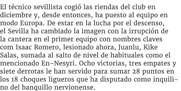 El t cnico sevillista cogi las riendas del club en diciembre y, desde entonces, ha puesto al equipo en modo Europa. ...
