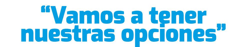 “Vamos a tener nuestras opciones”