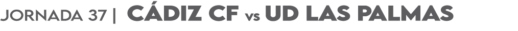 JORNADA 37 | c diz cf vs ud las palmas