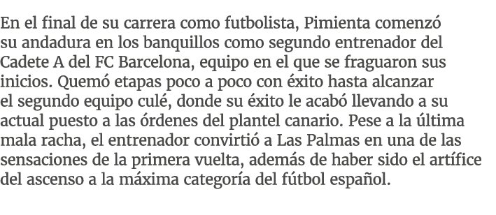 En el final de su carrera como futbolista, Pimienta comenz su andadura en los banquillos como segundo entrenador del...