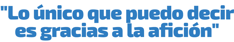 \“Lo nico que puedo decir es gracias a la afici n\"