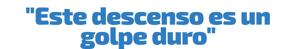 \“Este descenso es un golpe duro\"