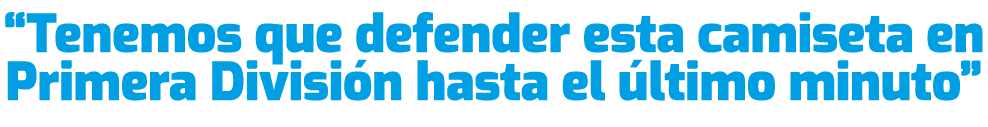 “Tenemos que defender esta camiseta en Primera Divisi n hasta el ltimo minuto”