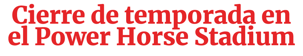 Cierre de temporada en el Power Horse Stadium
