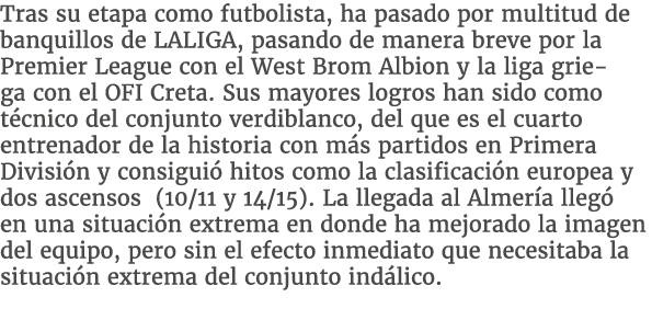 Tras su etapa como futbolista, ha pasado por multitud de banquillos de LALIGA, pasando de manera breve por la Premier...
