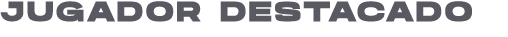 JUGADOR DESTACADO