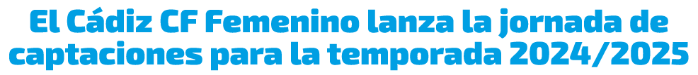 El C diz CF Femenino lanza la jornada de captaciones para la temporada 2024/2025