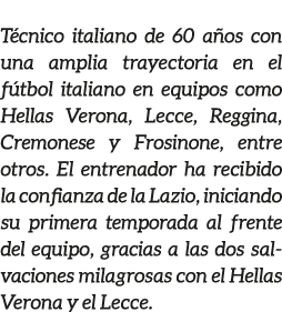 T cnico italiano de 60 a os con una amplia trayectoria en el f tbol italiano en equipos como Hellas Verona, Lecce, Re...