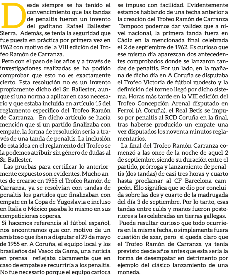 Desde siempre se ha tenido el convencimiento que las tandas de penaltis fueron un invento del gaditano Rafael Ballest...