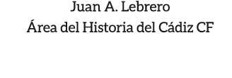 Juan A. Lebrero rea del Historia del C diz CF