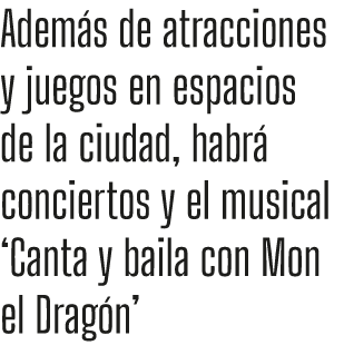 Adem s de atracciones y juegos en espacios de la ciudad, habr conciertos y el musical ‘Canta y baila con Mon el Drag...