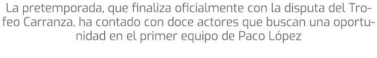 La pretemporada, que finaliza oficialmente con la disputa del Trofeo Carranza, ha contado con doce actores que buscan...
