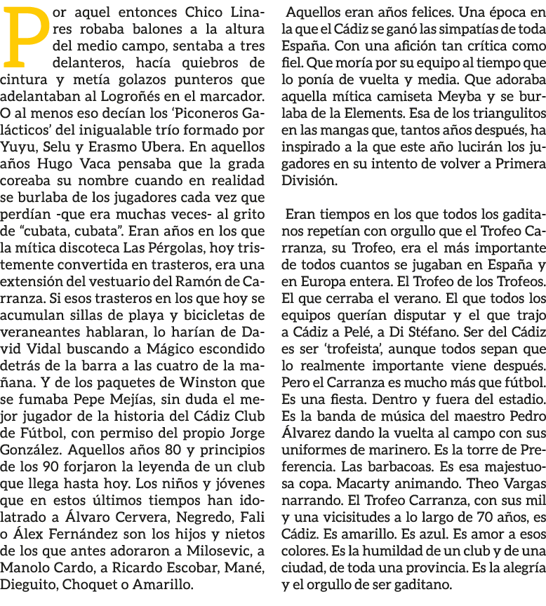 Por aquel entonces Chico Linares robaba balones a la altura del medio campo, sentaba a tres delanteros, hac a quiebro...