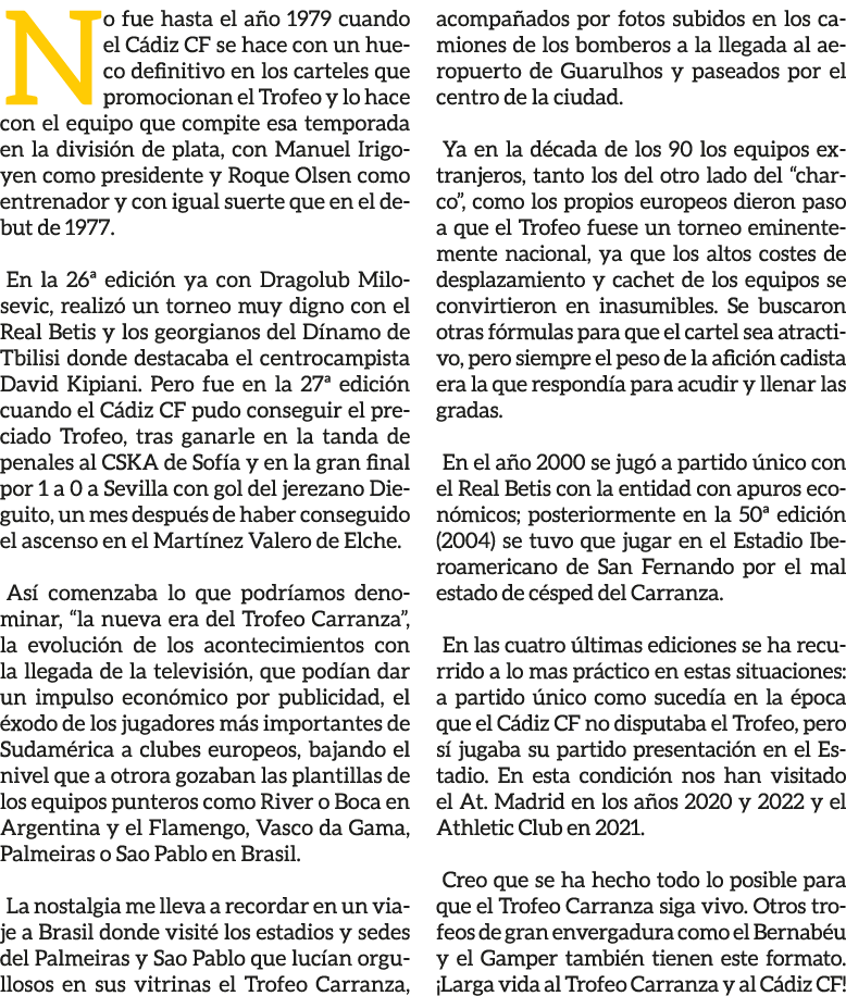 No fue hasta el a o 1979 cuando el C diz CF se hace con un hueco definitivo en los carteles que promocionan el Trofeo...