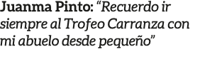 Juanma Pinto: “Recuerdo ir siempre al Trofeo Carranza con mi abuelo desde peque o”