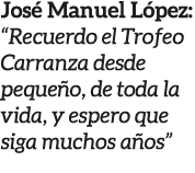 Jos Manuel L pez: “Recuerdo el Trofeo Carranza desde peque o, de toda la vida, y espero que siga muchos a os”