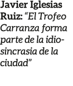 Javier Iglesias Ruiz: “El Trofeo Carranza forma parte de la idiosincrasia de la ciudad”