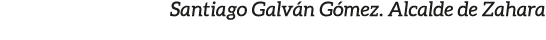 Santiago Galv n G mez. Alcalde de Zahara 